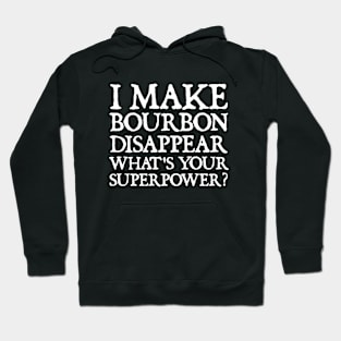 I make bourbon disappear what's your superpower Hoodie